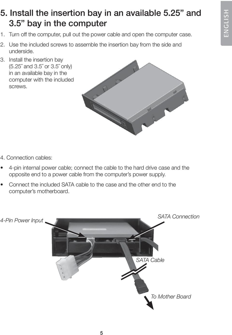 5 only) in an available bay in the computer with the included screws. ENGLISH 4.