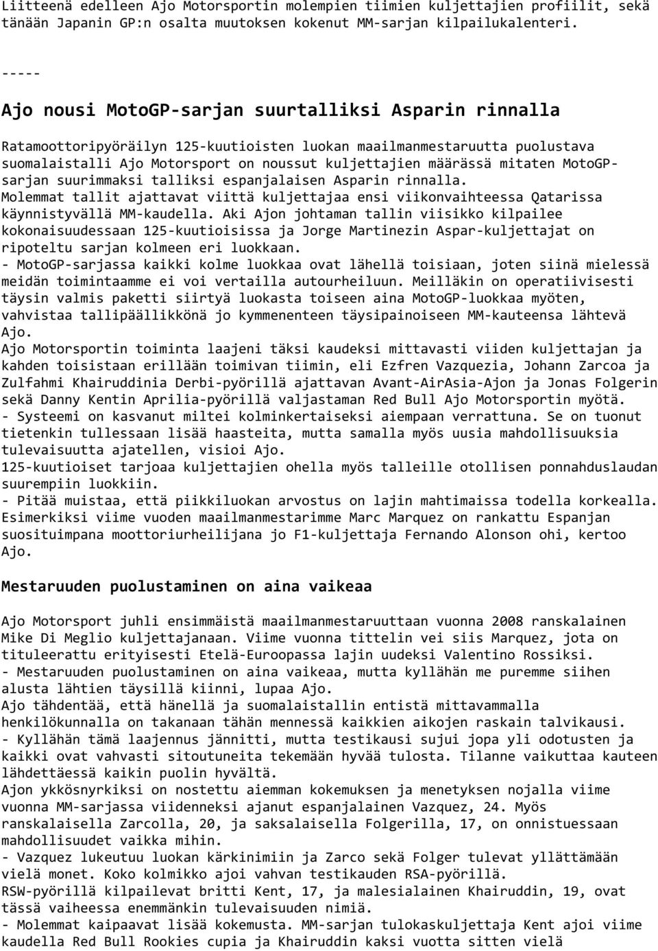 mitaten MotoGPsarjan suurimmaksi talliksi espanjalaisen Asparin rinnalla. Molemmat tallit ajattavat viittä kuljettajaa ensi viikonvaihteessa Qatarissa käynnistyvällä MM-kaudella.