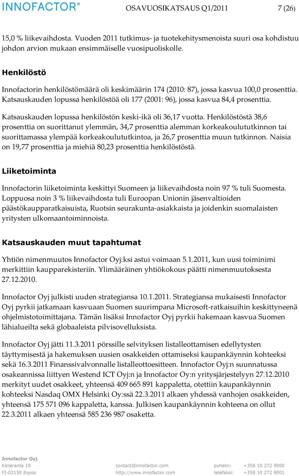 Katsauskauden lopussa henkilöstön keski-ikä oli 36,17 vuotta.