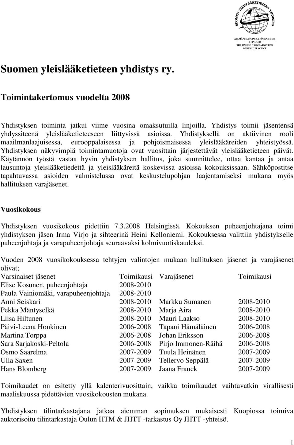 Yhdistyksellä on aktiivinen rooli maailmanlaajuisessa, eurooppalaisessa ja pohjoismaisessa yleislääkäreiden yhteistyössä.