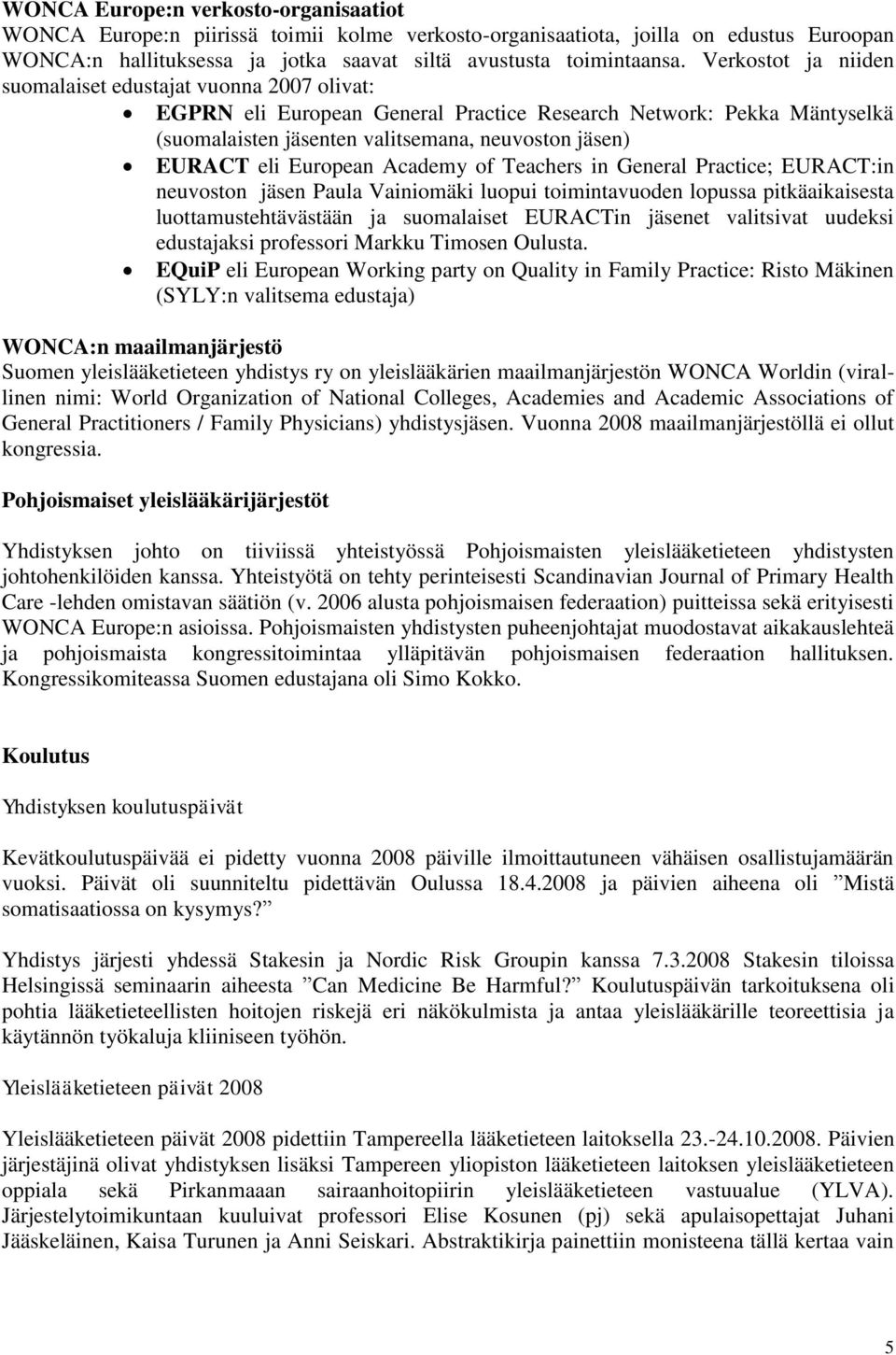 European Academy of Teachers in General Practice; EURACT:in neuvoston jäsen Paula Vainiomäki luopui toimintavuoden lopussa pitkäaikaisesta luottamustehtävästään ja suomalaiset EURACTin jäsenet