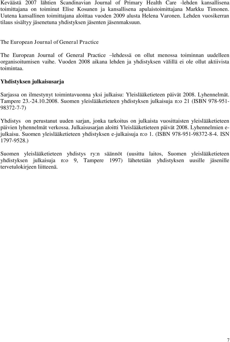 The European Journal of General Practice The European Journal of General Practice lehdessä on ollut menossa toiminnan uudelleen organisoitumisen vaihe.