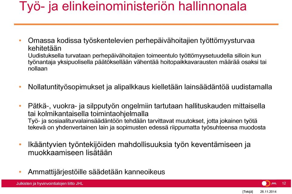 vuokra- ja silpputyön ongelmiin tartutaan hallituskauden mittaisella tai kolmikantaisella toimintaohjelmalla Työ- ja sosiaaliturvalainsäädäntöön tehdään tarvittavat muutokset, jotta jokainen työtä