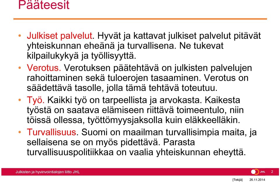 Työ. Kaikki työ on tarpeellista ja arvokasta.