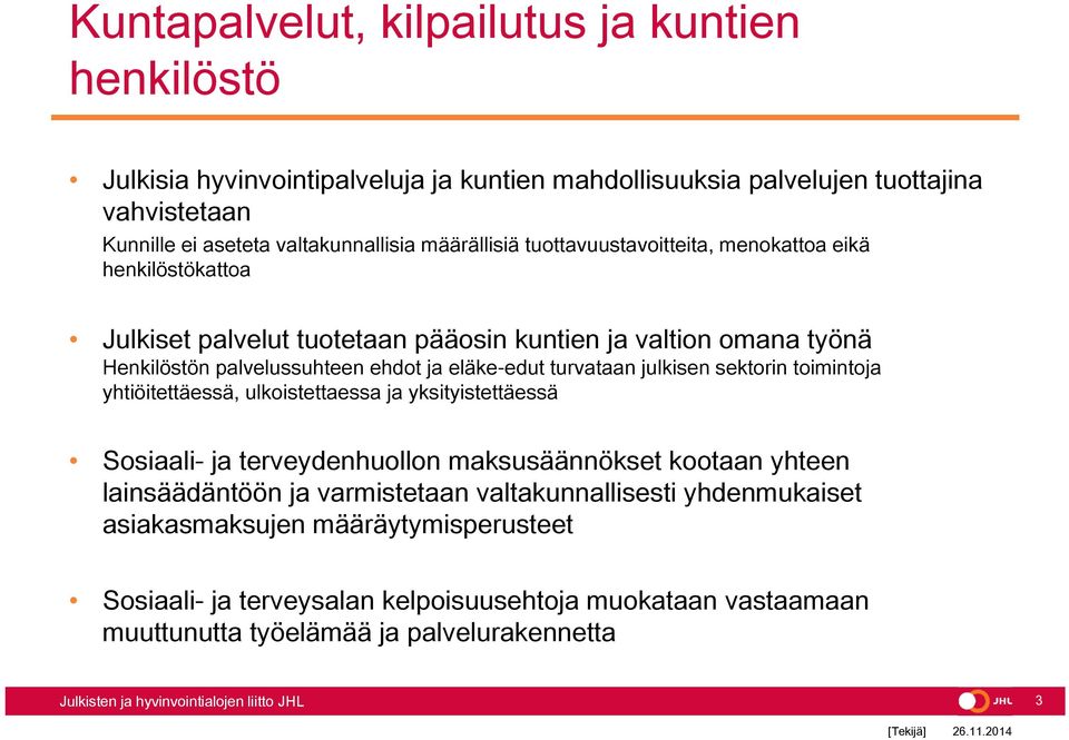 eläke-edut turvataan julkisen sektorin toimintoja yhtiöitettäessä, ulkoistettaessa ja yksityistettäessä Sosiaali- ja terveydenhuollon maksusäännökset kootaan yhteen lainsäädäntöön