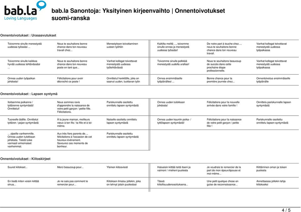 .. Nous te souhaitons bonne poste en tant que... työtehtävässä Toivomme sinulle pelkkää menestystä uudella urallasi Nous te souhaitons beaucoup de succès dans cette prochaine étape professionnelle.