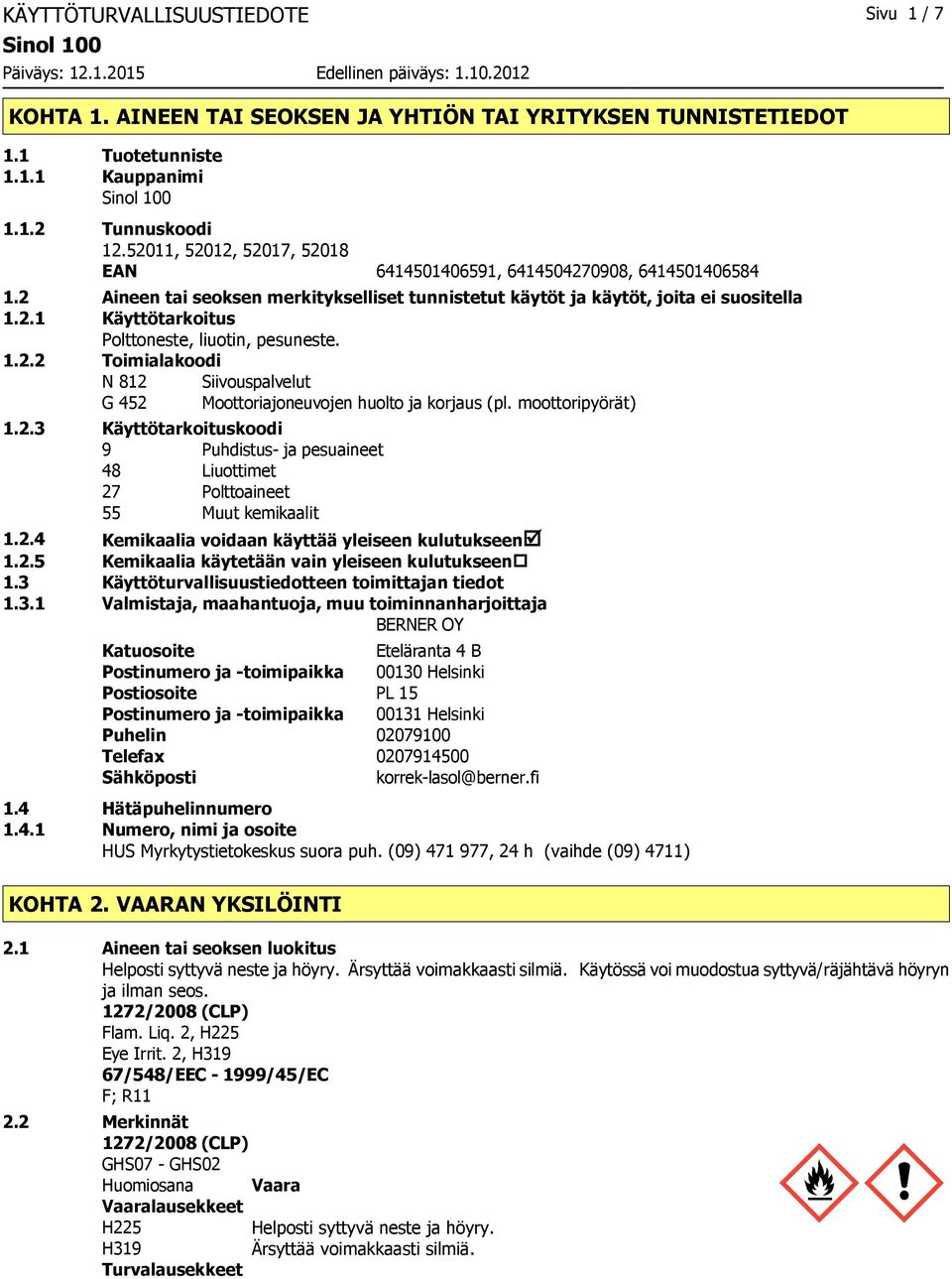 1.2.2 Toimialakoodi N 812 Siivouspalvelut G 452 Moottoriajoneuvojen huolto ja korjaus (pl. moottoripyörät) 1.2.3 Käyttötarkoituskoodi 9 Puhdistus ja pesuaineet 48 Liuottimet 27 Polttoaineet 55 Muut kemikaalit 1.