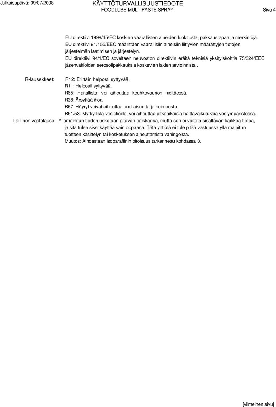 EU direktiivi 94/1/EC soveltaen neuvoston direktiivin eräitä teknisiä yksityiskohtia 75/324/EEC jäsenvaltioiden aerosolipakkauksia koskevien lakien arvioinnista.