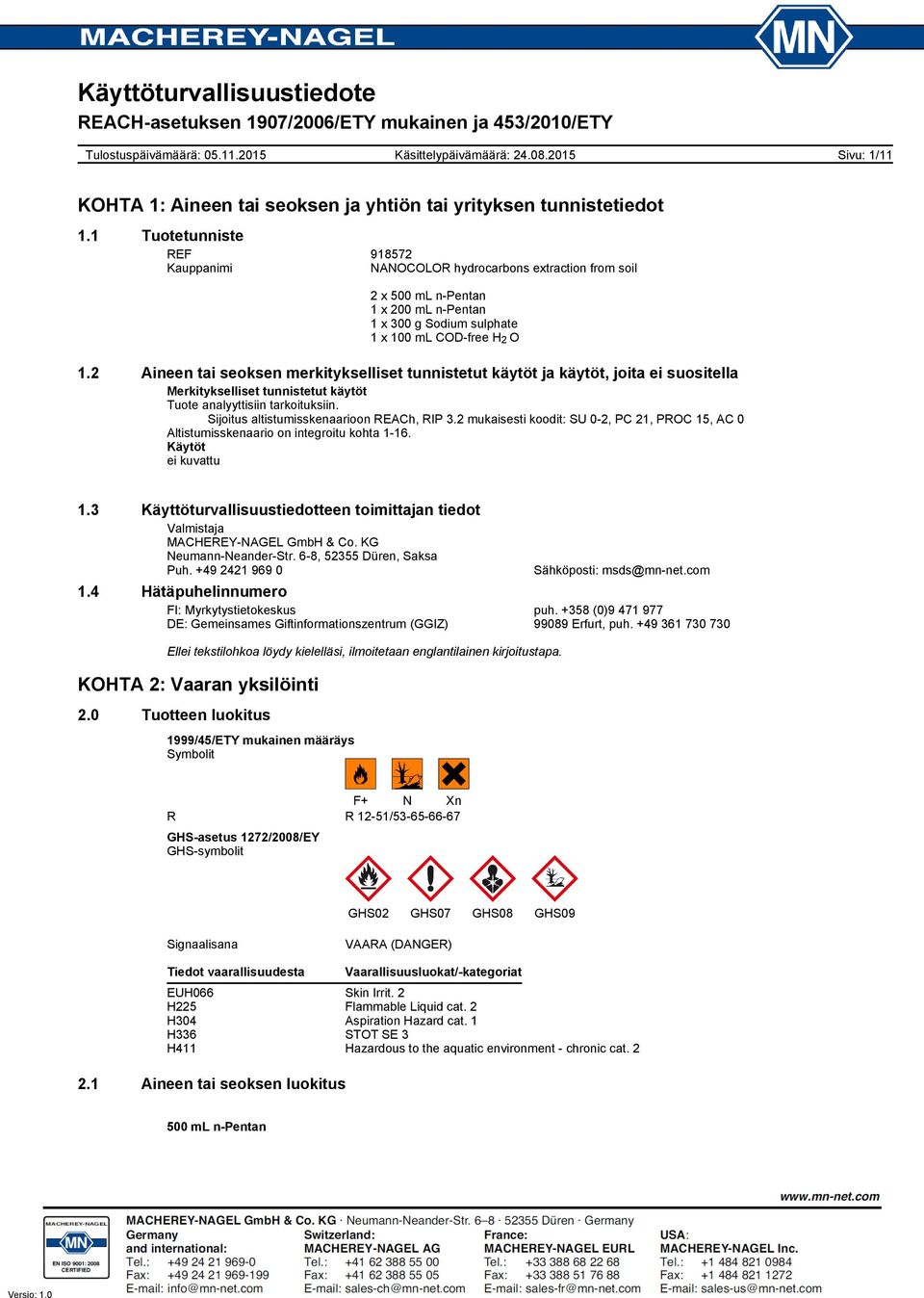 Sijoitus altistumisskenaarioon REACh, RIP 3.2 mukaisesti koodit: SU 02, PC 21, PROC 15, AC 0 Altistumisskenaario on integroitu kohta 116. Käytöt ei kuvattu 1.