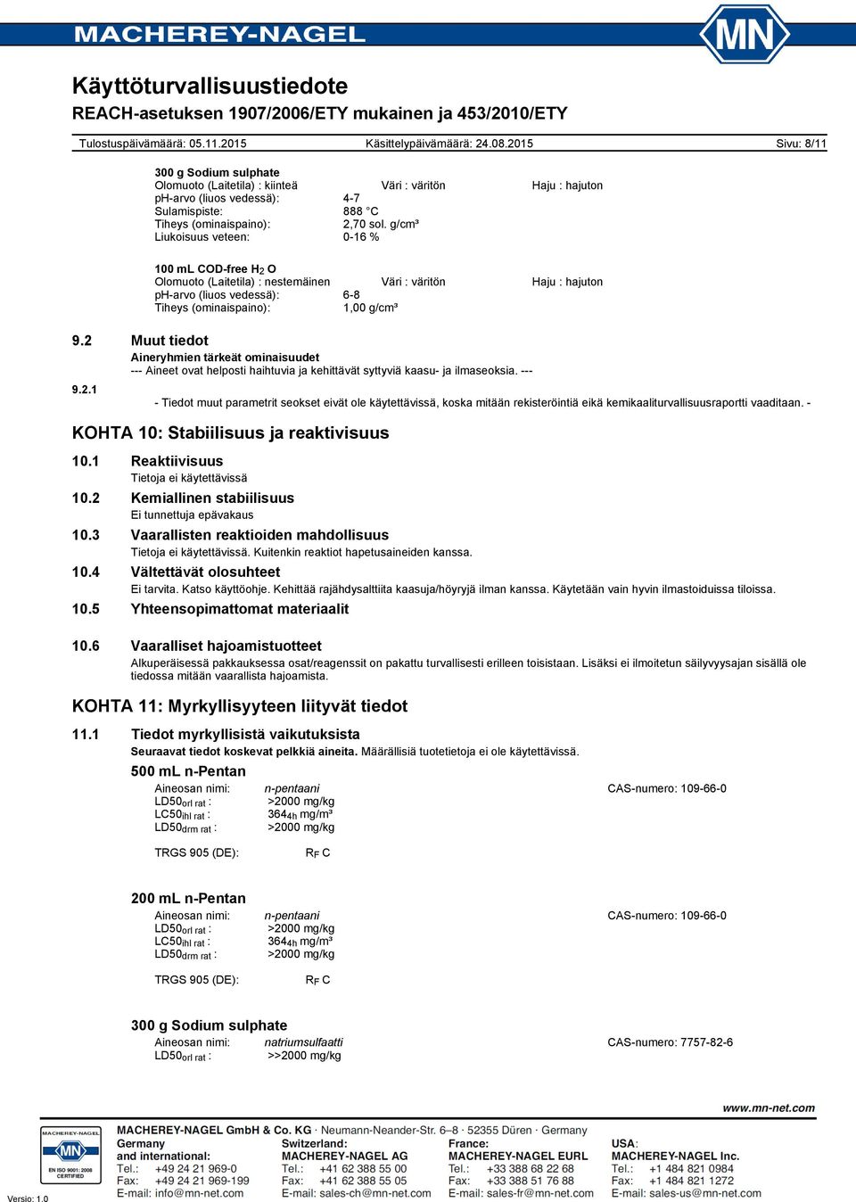 2 Muut tiedot Aineryhmien tärkeät ominaisuudet Aineet ovat helposti haihtuvia ja kehittävät syttyviä kaasu ja ilmaseoksia. 9.2.1 Tiedot muut parametrit seokset eivät ole käytettävissä, koska mitään rekisteröintiä eikä kemikaaliturvallisuusraportti vaaditaan.