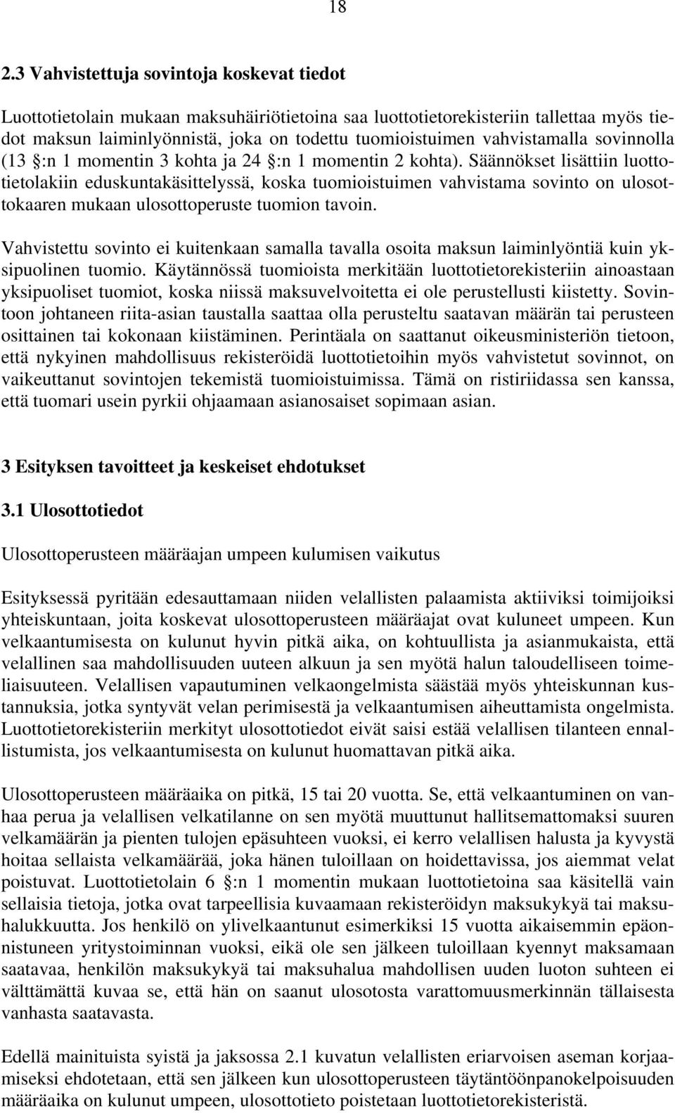 Säännökset lisättiin luottotietolakiin eduskuntakäsittelyssä, koska tuomioistuimen vahvistama sovinto on ulosottokaaren mukaan ulosottoperuste tuomion tavoin.