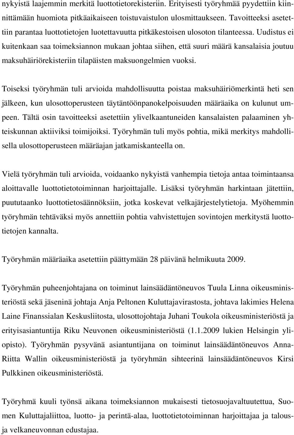 Uudistus ei kuitenkaan saa toimeksiannon mukaan johtaa siihen, että suuri määrä kansalaisia joutuu maksuhäiriörekisteriin tilapäisten maksuongelmien vuoksi.