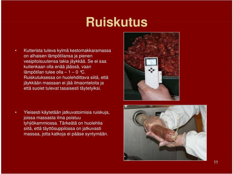 Ruiskutuksessa on huolehdittava siitä, että jäykkään massaan ei jää ilmaonteloita ja että suolet tulevat t tasaisesti ti täytetyiksi.