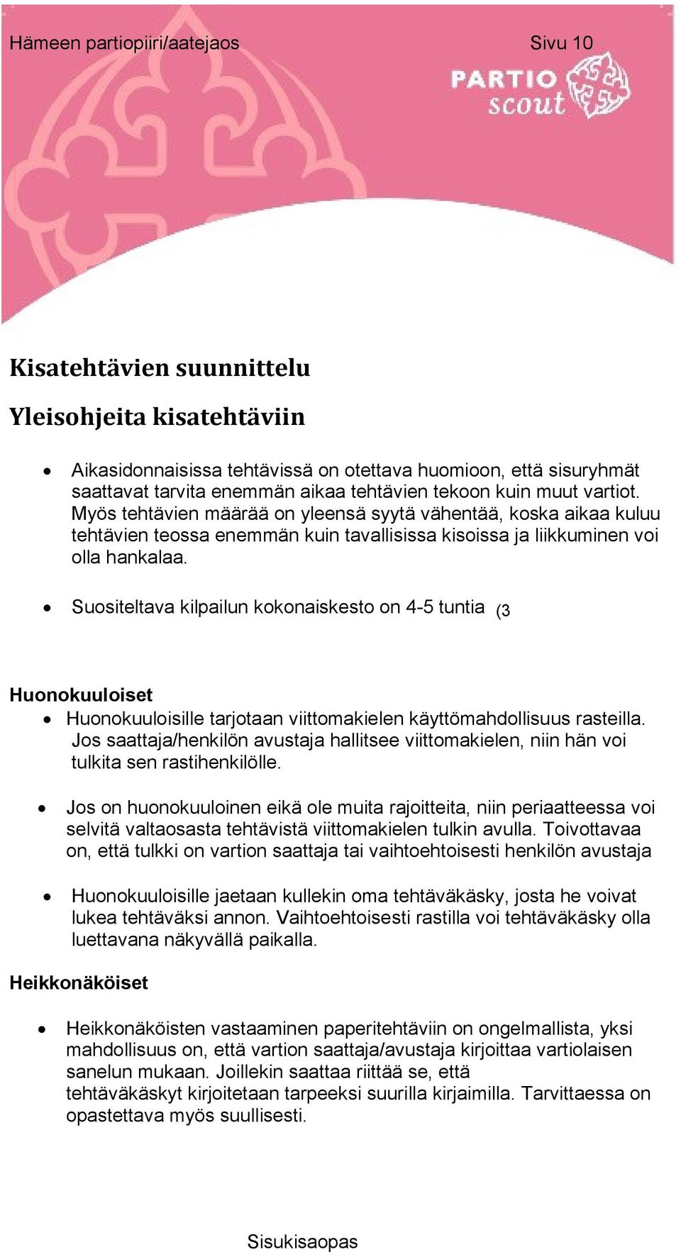 Suositeltava kilpailun kokonaiskesto on 4-5 tuntia (3 Huonokuuloiset Huonokuuloisille tarjotaan viittomakielen käyttömahdollisuus rasteilla.