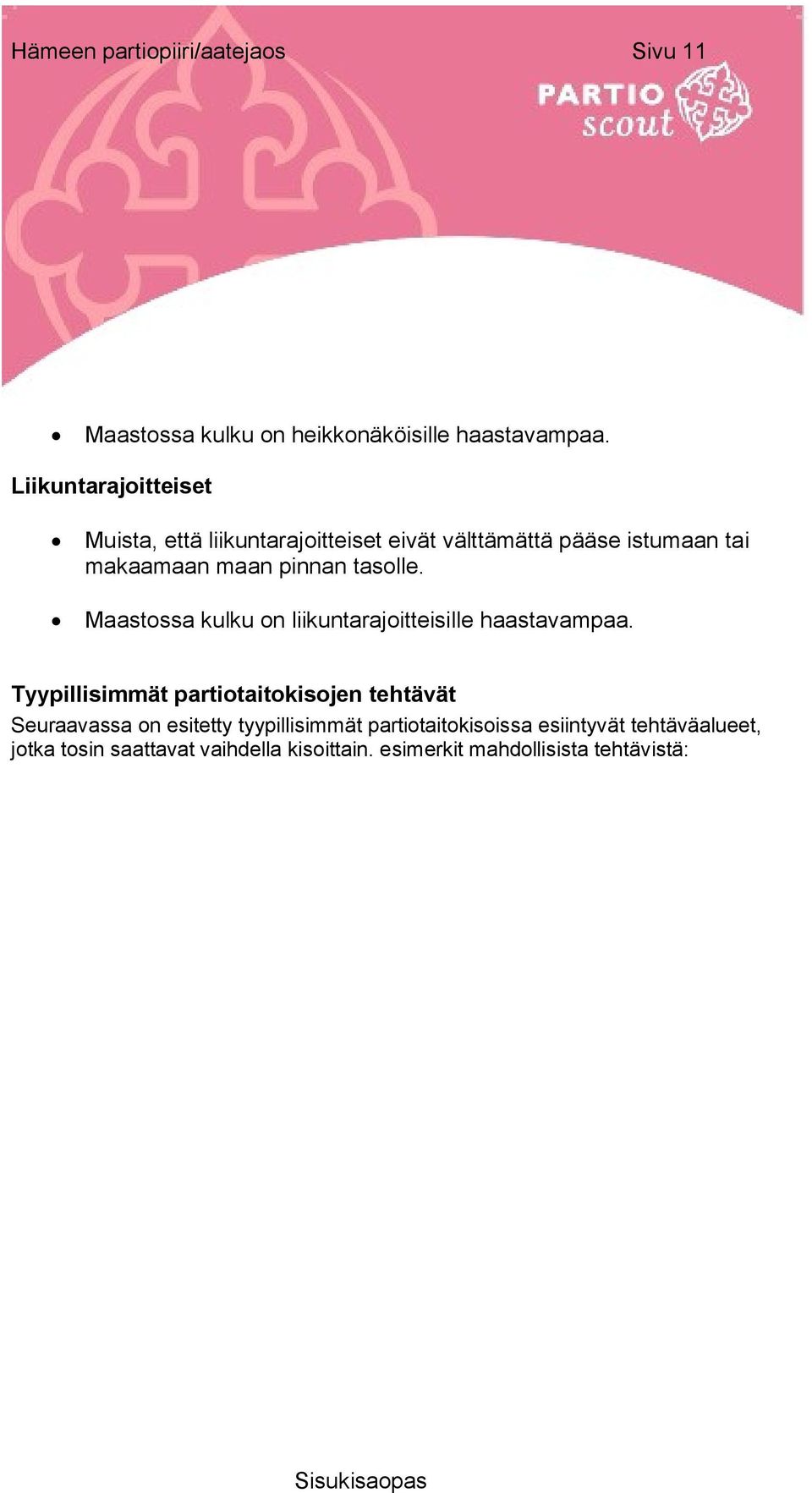 tasolle. Maastossa kulku on liikuntarajoitteisille haastavampaa.