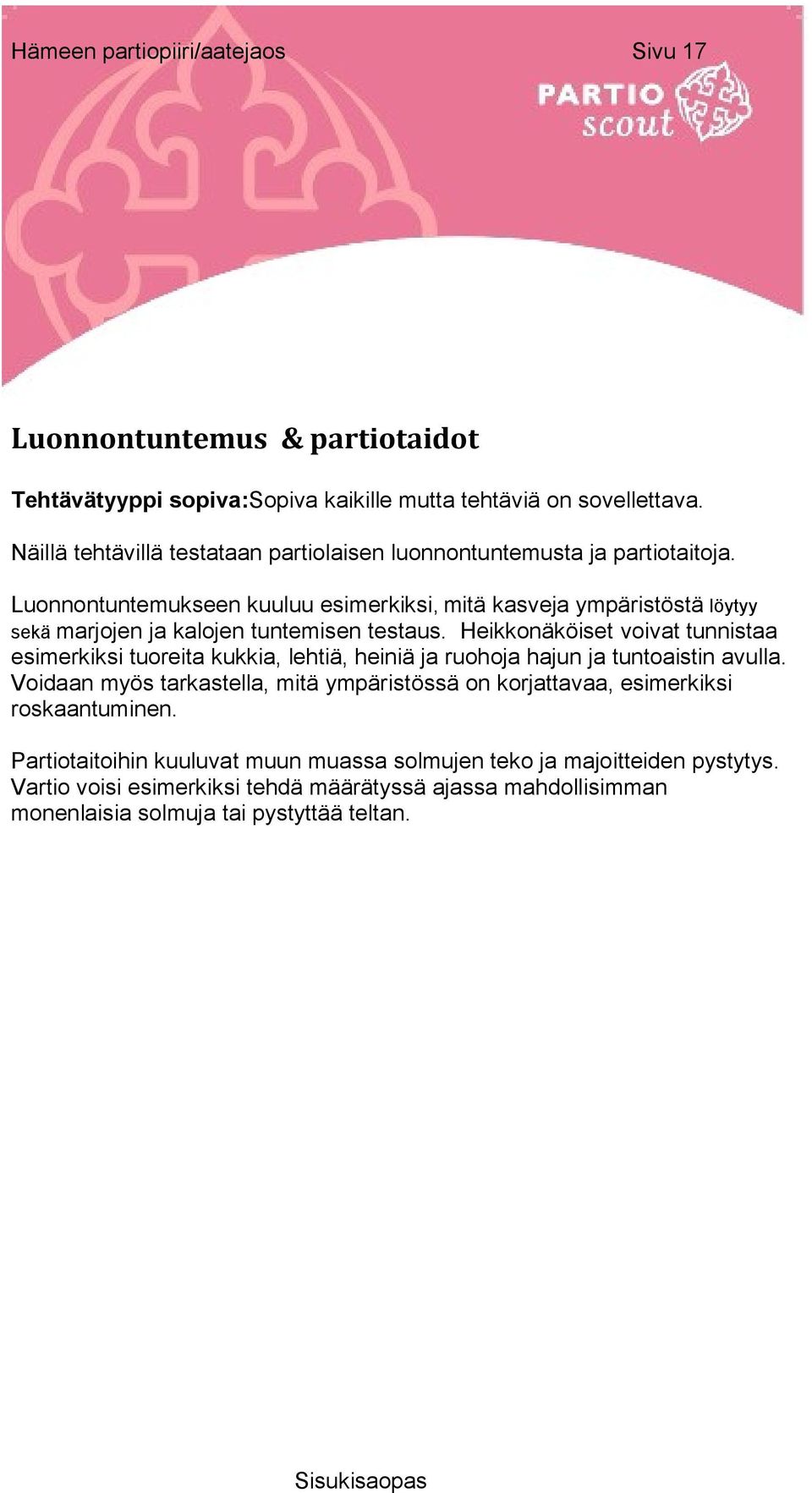 Luonnontuntemukseen kuuluu esimerkiksi, mitä kasveja ympäristöstä löytyy sekä marjojen ja kalojen tuntemisen testaus.