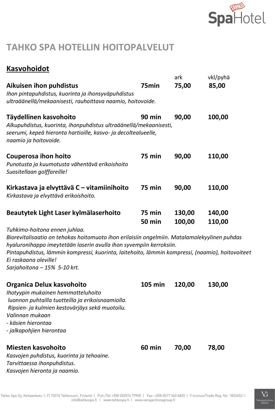 Couperosa ihon hoito 75 min 90,00 110,00 Punotusta ja kuumotusta vähentävä erikoishoito Suositellaan golffareille!
