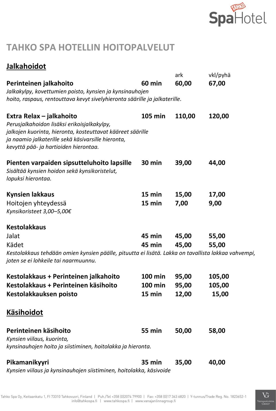 kevyttä pää- ja hartioiden hierontaa. Pienten varpaiden sipsutteluhoito lapsille 30 min 39,00 44,00 Sisältää kynsien hoidon sekä kynsikoristelut, lopuksi hierontaa.