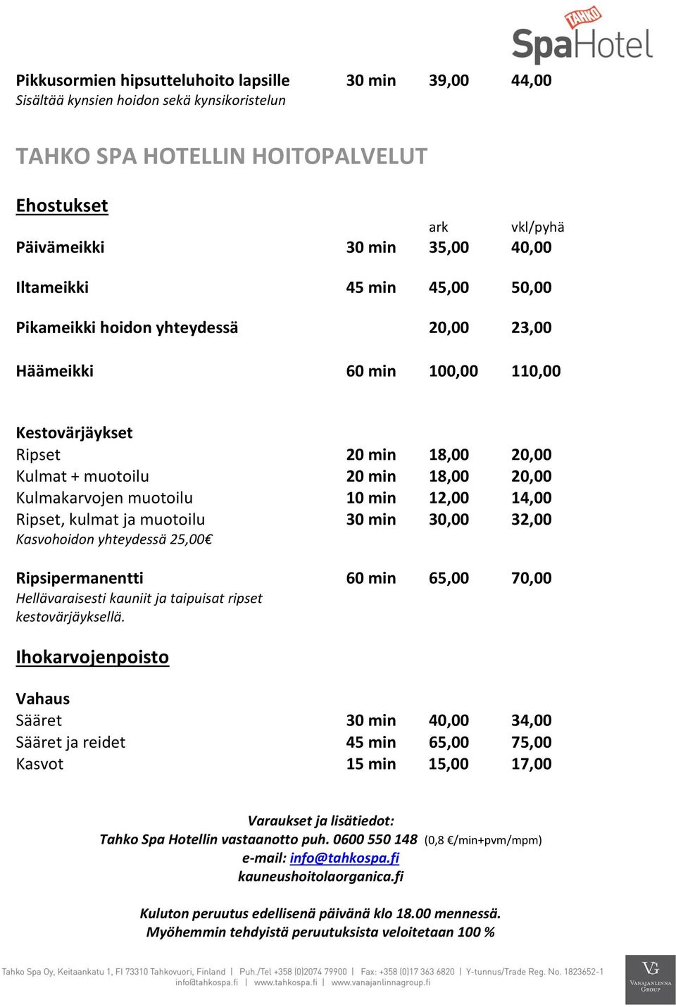 14,00 Ripset, kulmat ja muotoilu 30 min 30,00 32,00 Kasvohoidon yhteydessä 25,00 Ripsipermanentti 60 min 65,00 70,00 Hellävaraisesti kauniit ja taipuisat ripset kestovärjäyksellä.
