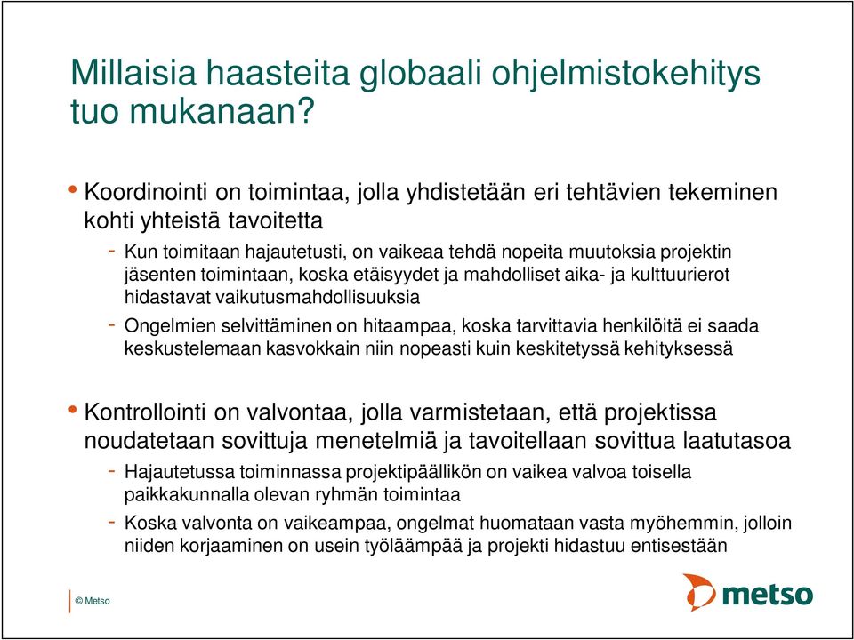 etäisyydet ja mahdolliset aika- ja kulttuurierot hidastavat vaikutusmahdollisuuksia - Ongelmien selvittäminen on hitaampaa, koska tarvittavia henkilöitä ei saada keskustelemaan kasvokkain niin