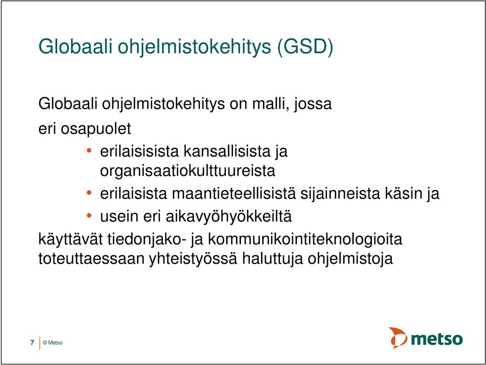 maantieteellisistä sijainneista käsin ja usein eri aikavyöhyökkeiltä käyttävät