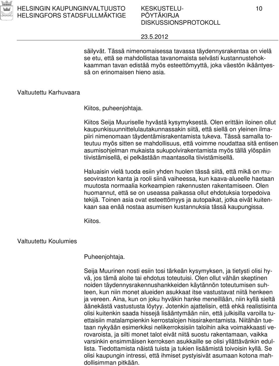 erinomaisen hieno asia. Valtuutettu Karhuvaara Kiitos, puheenjohtaja. Kiitos Seija Muuriselle hyvästä kysymyksestä.