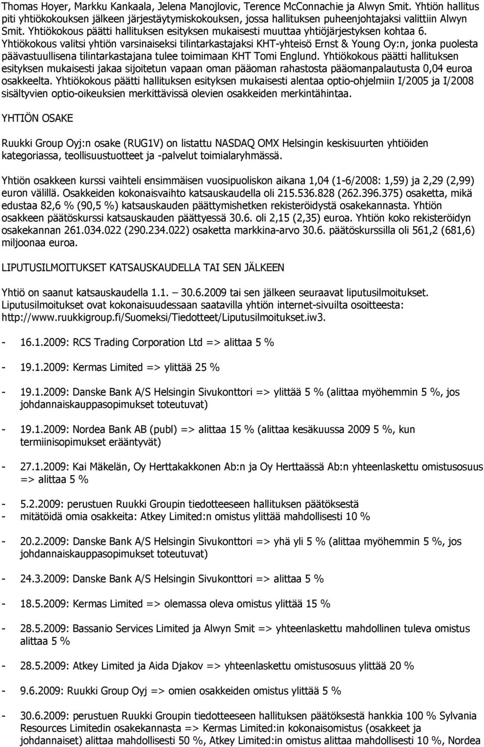 Yhtiökokous päätti hallituksen esityksen mukaisesti muuttaa yhtiöjärjestyksen kohtaa 6.
