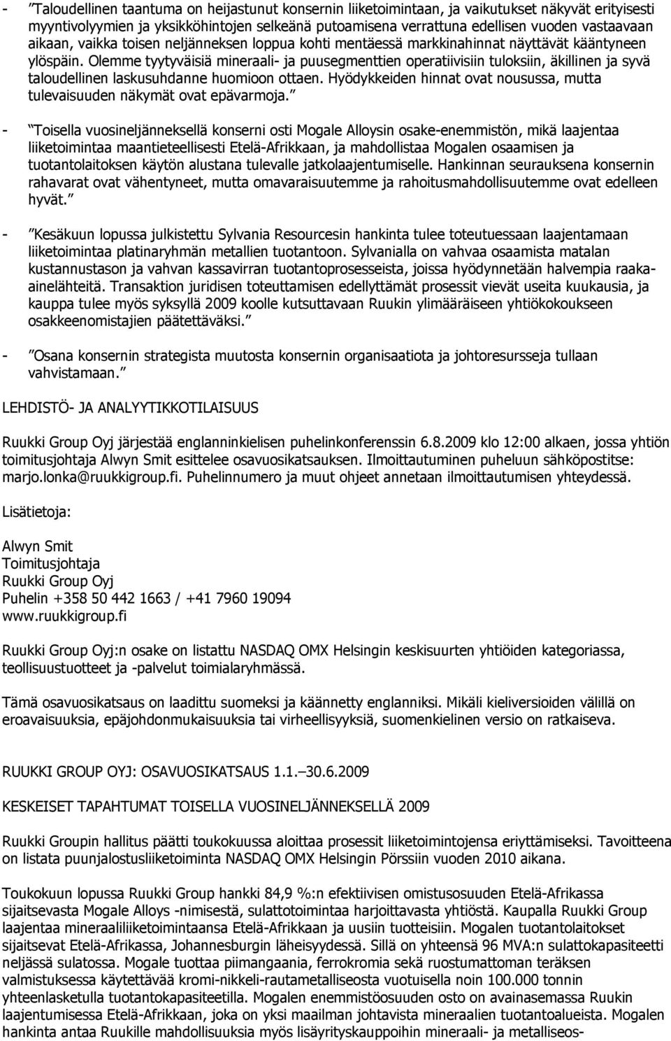 Olemme tyytyväisiä mineraali- ja puusegmenttien operatiivisiin tuloksiin, äkillinen ja syvä taloudellinen laskusuhdanne huomioon ottaen.