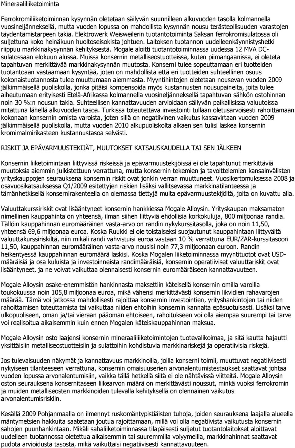 Laitoksen tuotannon uudelleenkäynnistyshetki riippuu markkinakysynnän kehityksestä. Mogale aloitti tuotantotoiminnassa uudessa 12 MVA DCsulatossaan elokuun alussa.