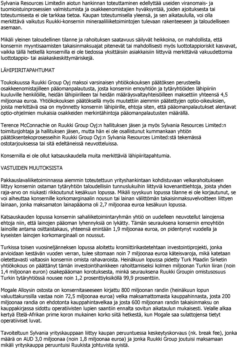 Kaupan toteutumisella yleensä, ja sen aikataululla, voi olla merkittävä vaikutus Ruukki-konsernin mineraaliliiketoimintojen tulevaan rakenteeseen ja taloudelliseen asemaan.