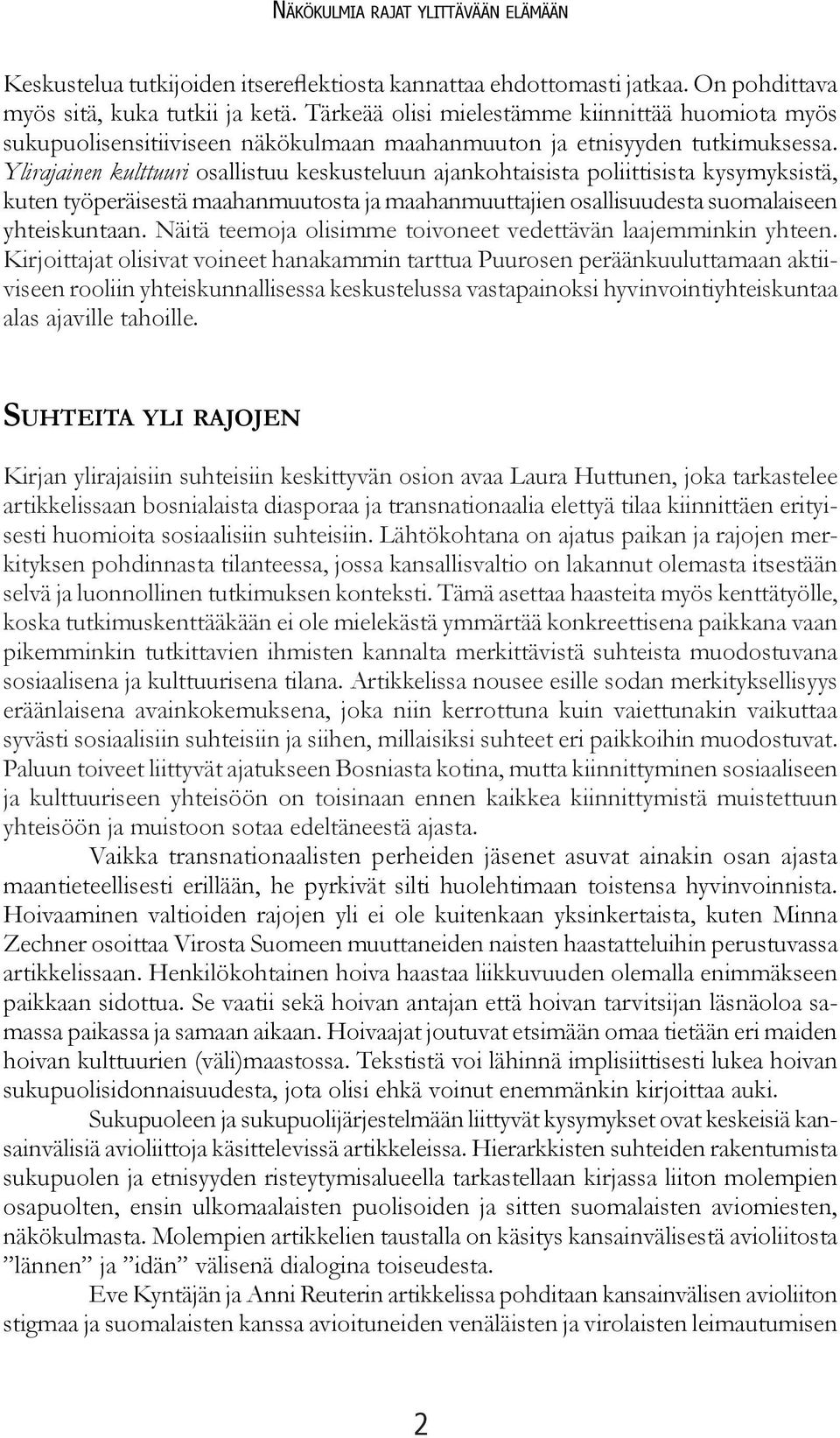 Ylirajainen kulttuuri osallistuu keskusteluun ajankohtaisista poliittisista kysymyksistä, kuten työperäisestä maahanmuutosta ja maahanmuuttajien osallisuudesta suomalaiseen yhteiskuntaan.