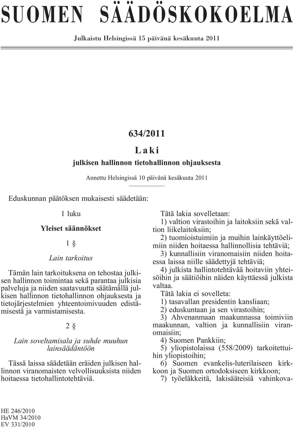 julkisen hallinnon tietohallinnon ohjauksesta ja tietojärjestelmien yhteentoimivuuden edistämisestä ja varmistamisesta.