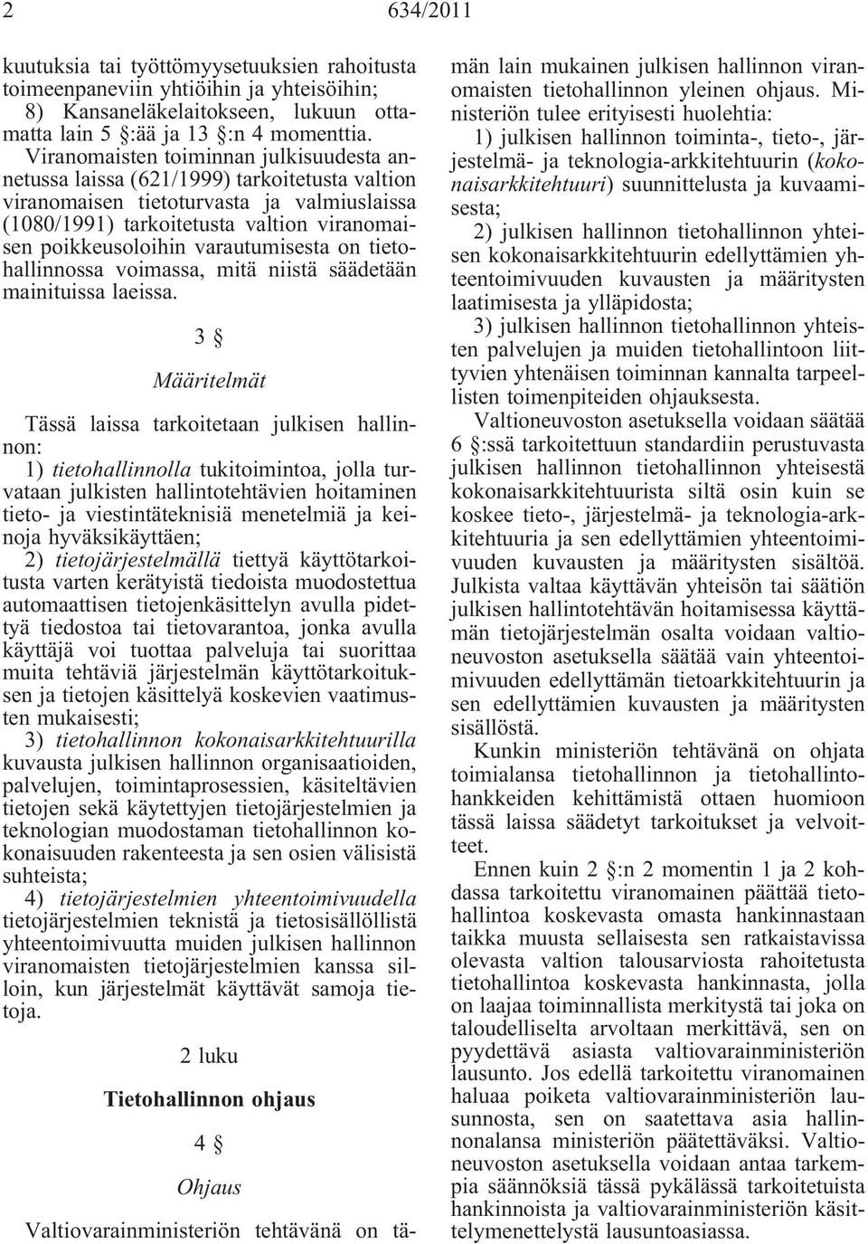 varautumisesta on tietohallinnossa voimassa, mitä niistä säädetään mainituissa laeissa.