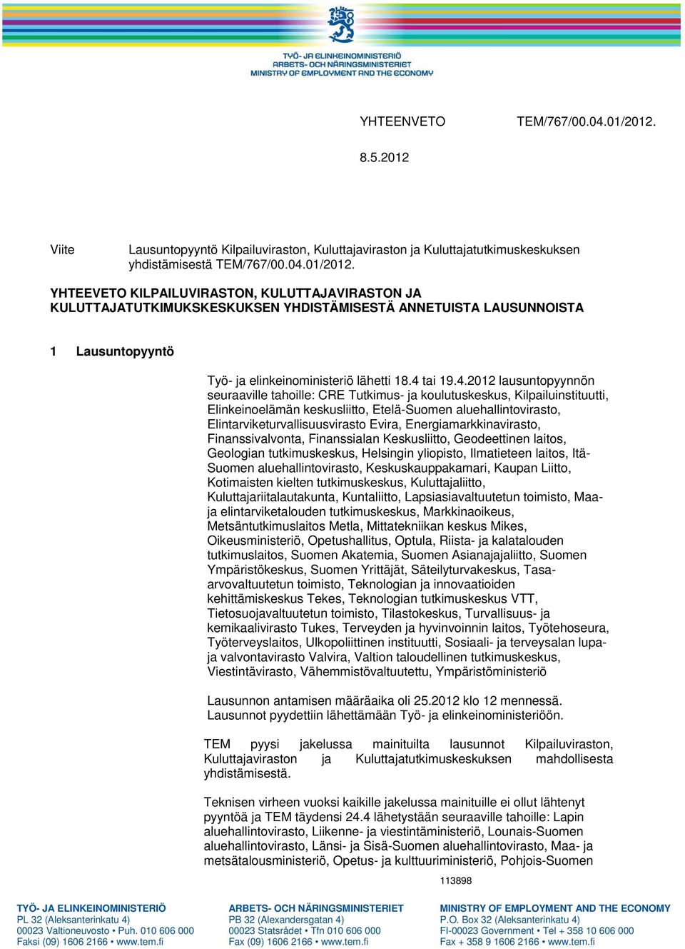 YHTEEVETO KILPAILUVIRASTON, KULUTTAJAVIRASTON JA KULUTTAJATUTKIMUKSKESKUKSEN YHDISTÄMISESTÄ ANNETUISTA LAUSUNNOISTA 1 Lausuntopyyntö Työ- ja elinkeinoministeriö lähetti 18.4 