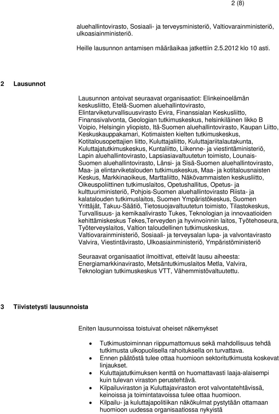 Finanssivalvonta, Geologian tutkimuskeskus, helsinkiläinen Iikko B Voipio, Helsingin yliopisto, Itä-Suomen aluehallintovirasto, Kaupan Liitto, Keskuskauppakamari, Kotimaisten kielten tutkimuskeskus,