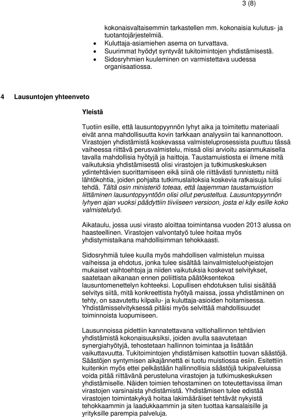 4 Lausuntojen yhteenveto Yleistä Tuotiin esille, että lausuntopyynnön lyhyt aika ja toimitettu materiaali eivät anna mahdollisuutta kovin tarkkaan analyysiin tai kannanottoon.