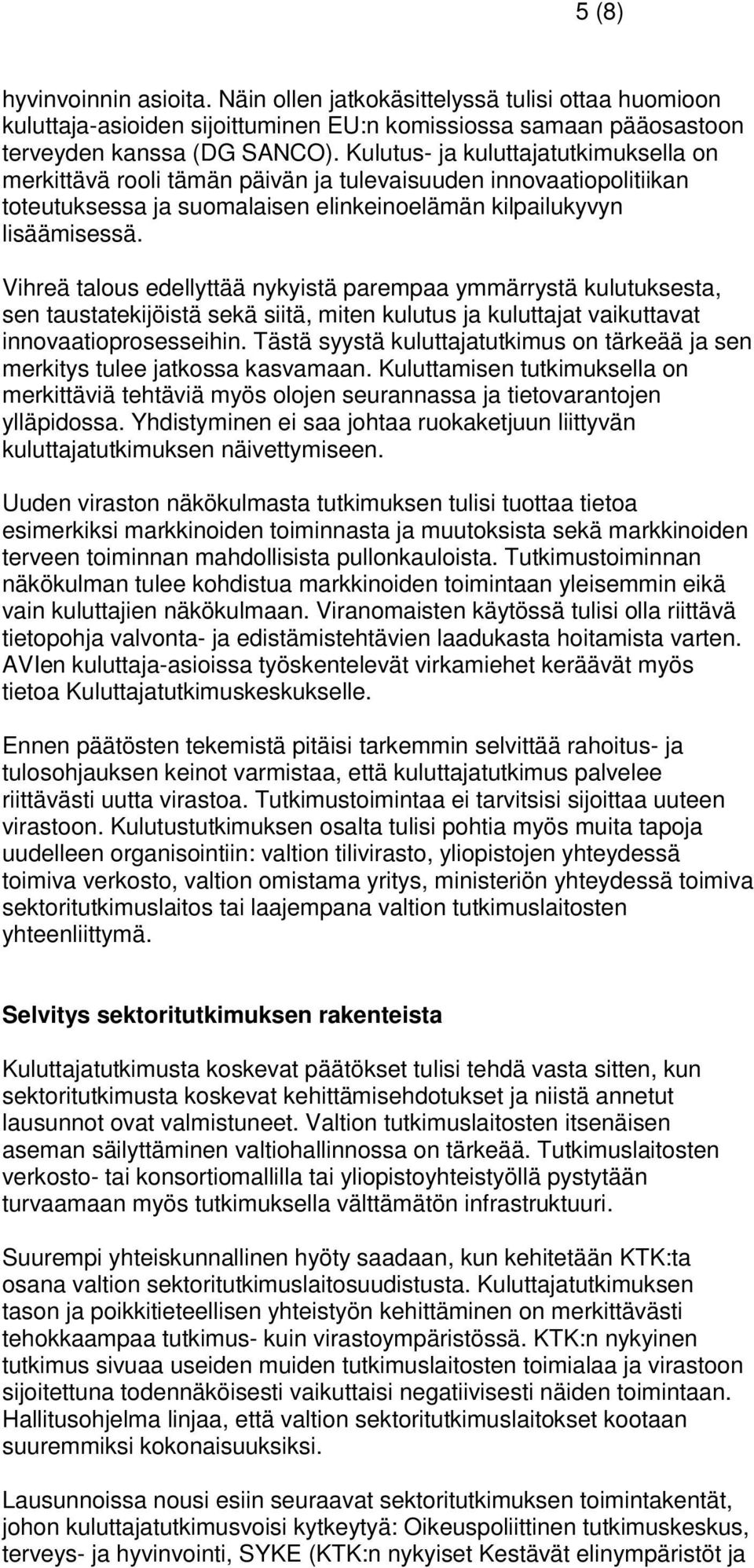 Vihreä talous edellyttää nykyistä parempaa ymmärrystä kulutuksesta, sen taustatekijöistä sekä siitä, miten kulutus ja kuluttajat vaikuttavat innovaatioprosesseihin.