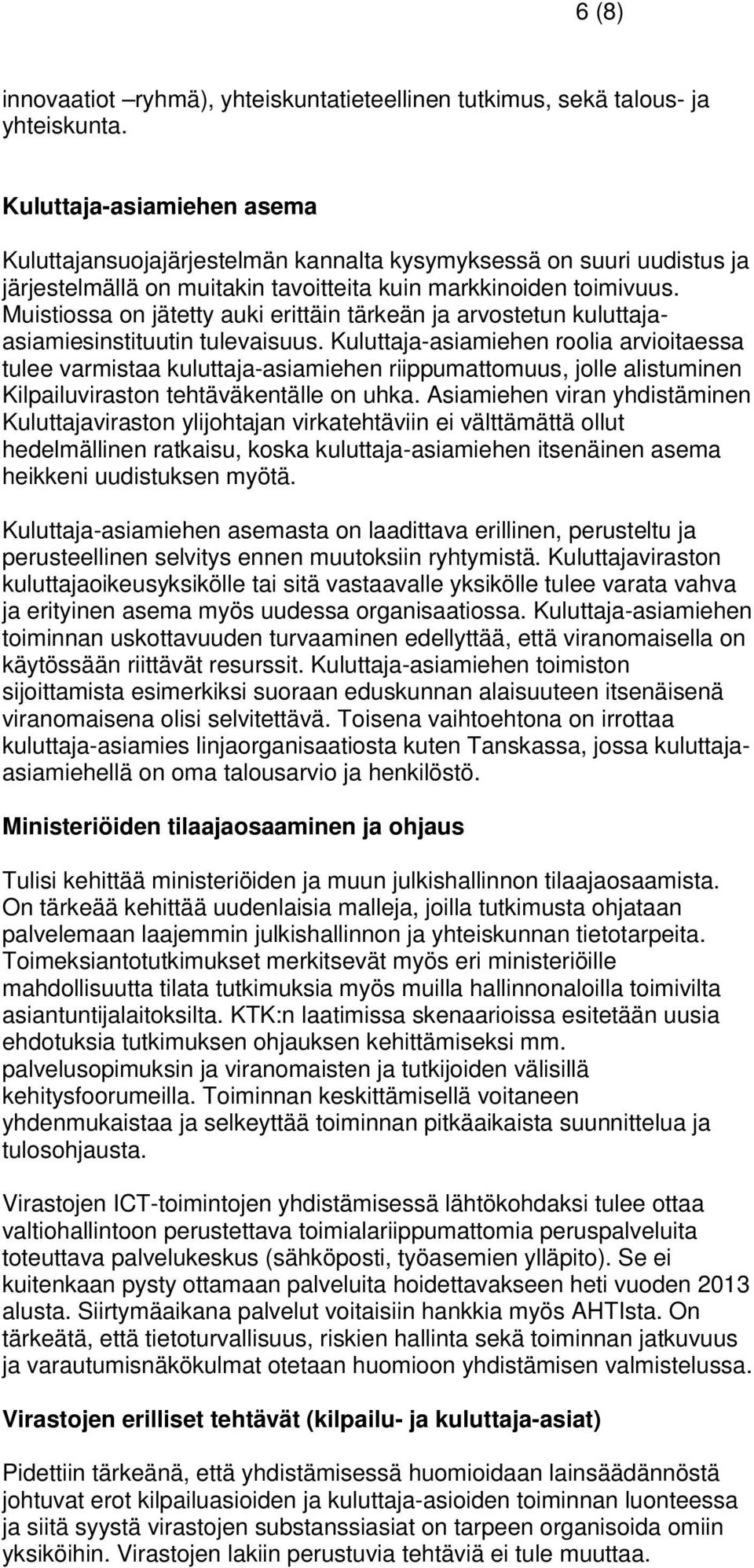 Muistiossa on jätetty auki erittäin tärkeän ja arvostetun kuluttajaasiamiesinstituutin tulevaisuus.