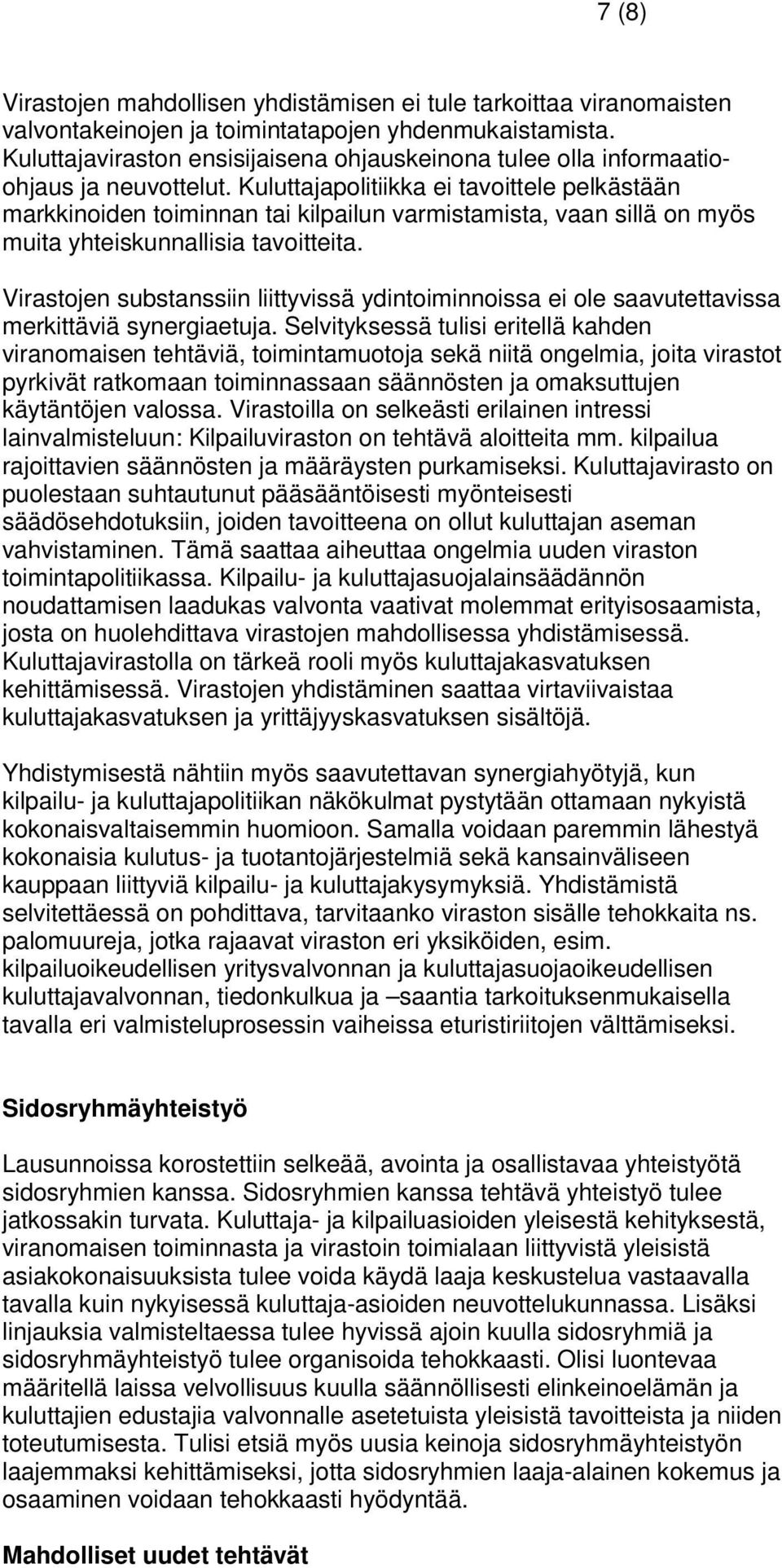 Kuluttajapolitiikka ei tavoittele pelkästään markkinoiden toiminnan tai kilpailun varmistamista, vaan sillä on myös muita yhteiskunnallisia tavoitteita.