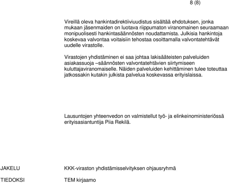 Virastojen yhdistäminen ei saa johtaa lakisääteisten palveluiden asiakassuoja säännösten valvontatehtävien siirtymiseen kuluttajaviranomaiselle.