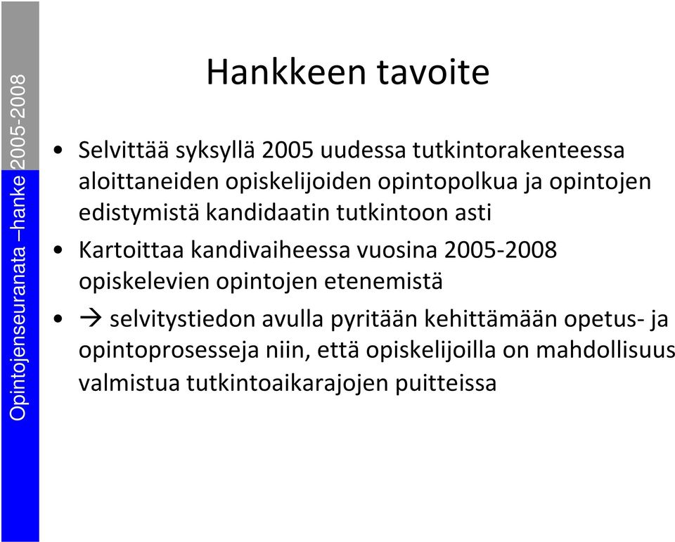 vuosina 2005-2008 opiskelevien opintojen etenemistä selvitystiedon avulla pyritään kehittämään