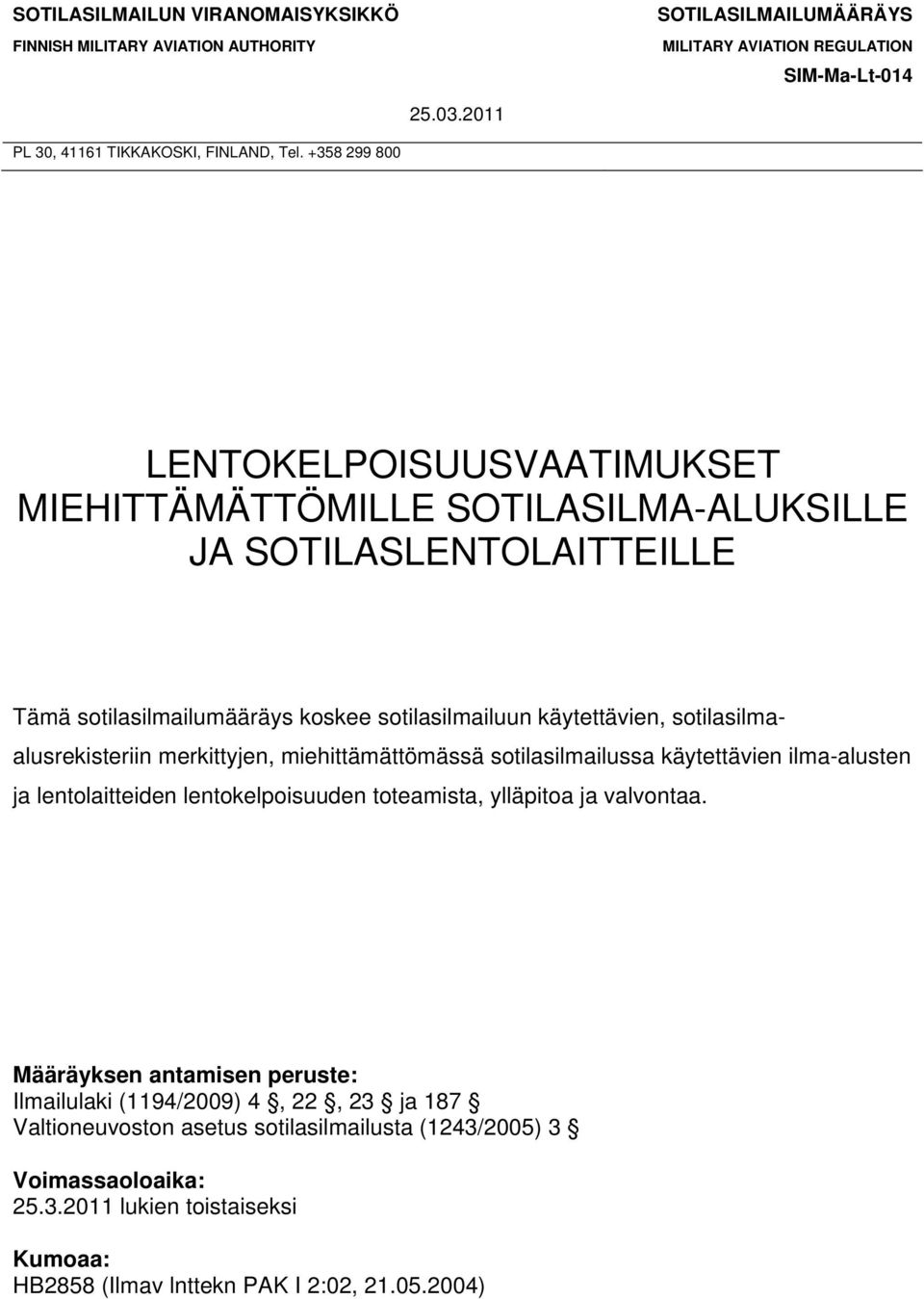 sotilasilmaalusrekisteriin merkittyjen, miehittämättömässä sotilasilmailussa käytettävien ilma-alusten ja lentolaitteiden lentokelpoisuuden toteamista, ylläpitoa ja valvontaa.