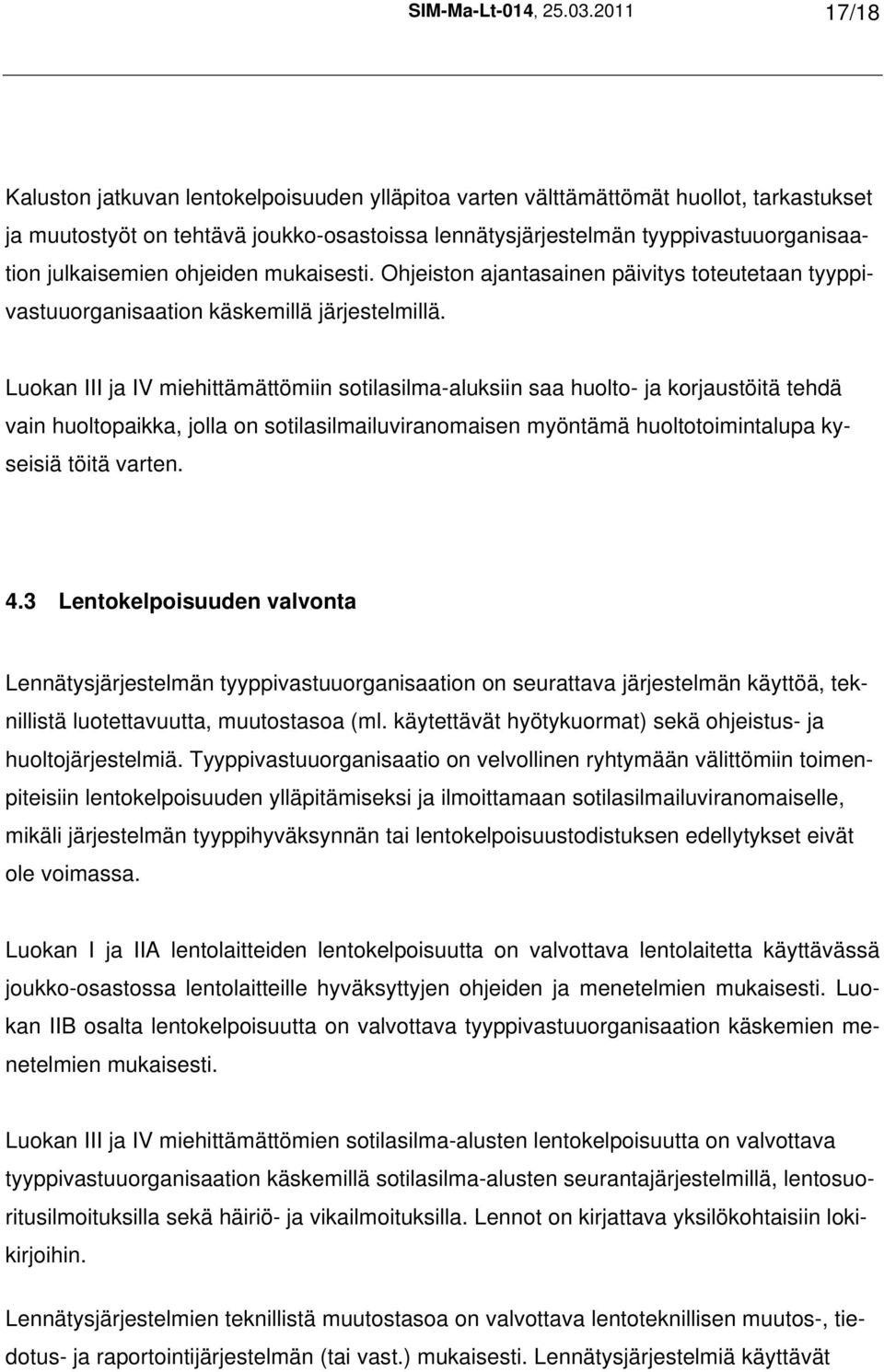 julkaisemien ohjeiden mukaisesti. Ohjeiston ajantasainen päivitys toteutetaan tyyppivastuuorganisaation käskemillä järjestelmillä.