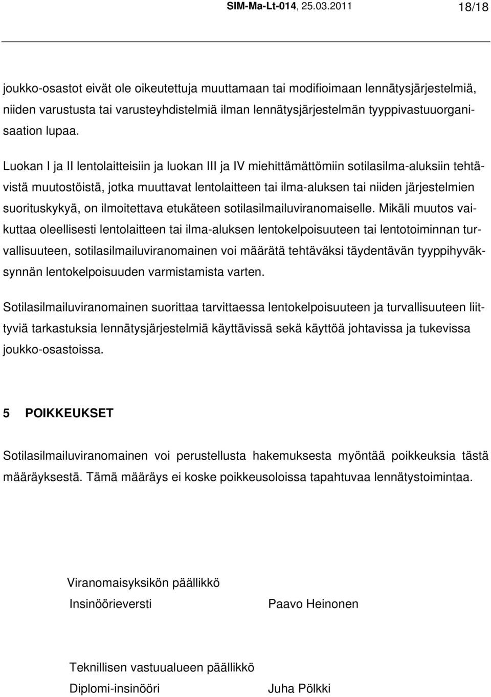 Luokan I ja II lentolaitteisiin ja luokan III ja IV miehittämättömiin sotilasilma-aluksiin tehtävistä muutostöistä, jotka muuttavat lentolaitteen tai ilma-aluksen tai niiden järjestelmien