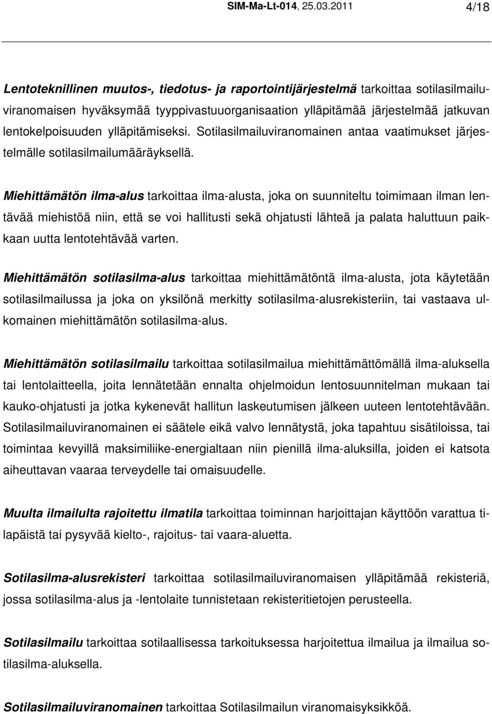 ylläpitämiseksi. Sotilasilmailuviranomainen antaa vaatimukset järjestelmälle sotilasilmailumääräyksellä.