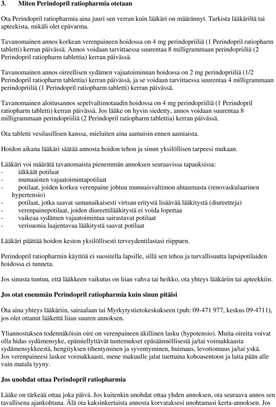 Annos voidaan tarvittaessa suurentaa 8 milligrammaan perindopriiliä (2 Perindopril ratiopharm tablettia) kerran päivässä.