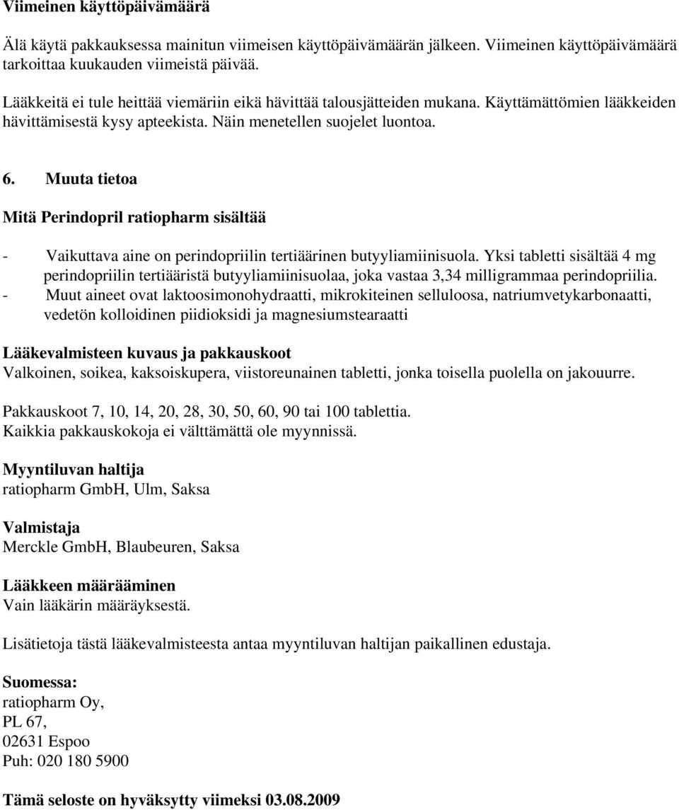 Muuta tietoa Mitä Perindopril ratiopharm sisältää - Vaikuttava aine on perindopriilin tertiäärinen butyyliamiinisuola.