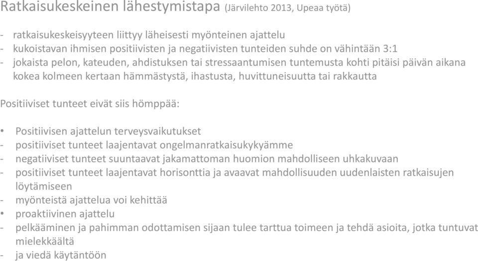 Positiiviset tunteet eivät siis hömppää: Positiivisen ajattelun terveysvaikutukset - positiiviset tunteet laajentavat ongelmanratkaisukykyämme - negatiiviset tunteet suuntaavat jakamattoman huomion