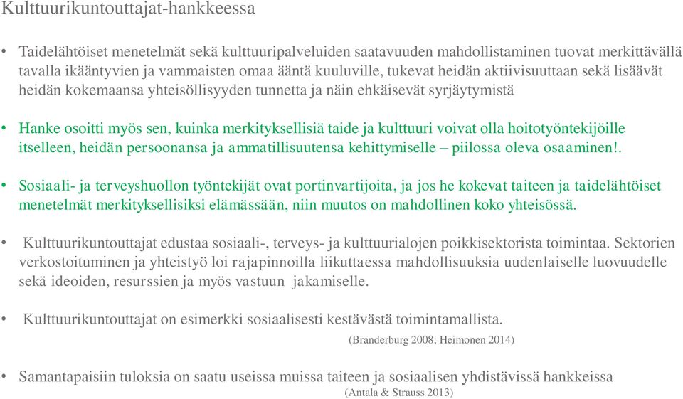 hoitotyöntekijöille itselleen, heidän persoonansa ja ammatillisuutensa kehittymiselle piilossa oleva osaaminen!