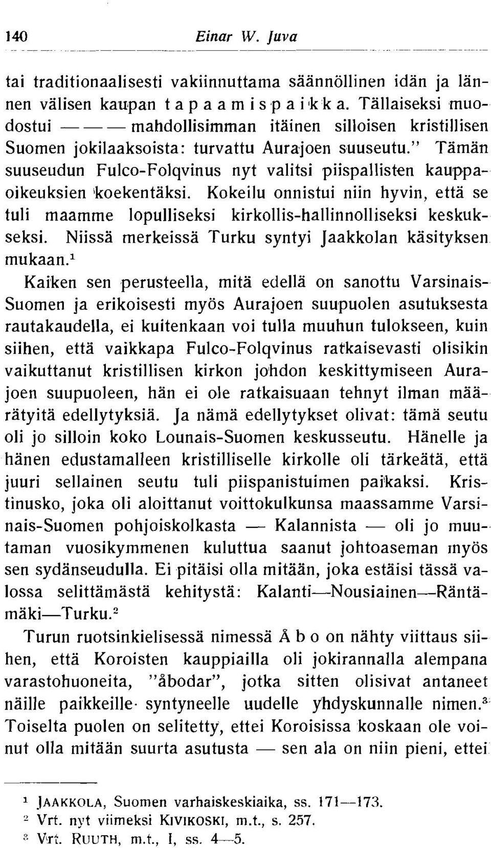 " Taman suuseudun Fulco-Folqvinus nyt valitsi piispallisten kauppaoikeuksien lkoekentaksi. Kokeilu onnistui niin hyvin, etta se tuli maamme lopulliseksi kirkollis-hallinnolliseksi keskukseksi.